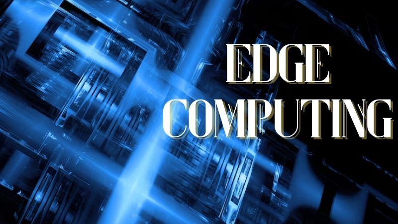Edge Computing คืออะไร? จุดเด่น ประโยชน์ และการใช้งาน